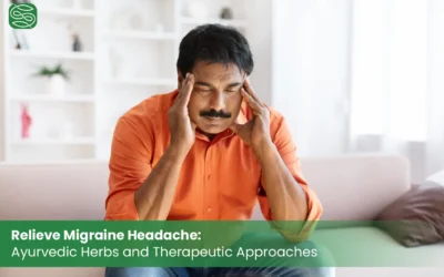 Relieve Migraine Headache: Ayurvedic Herbs and Therapeutic Approaches