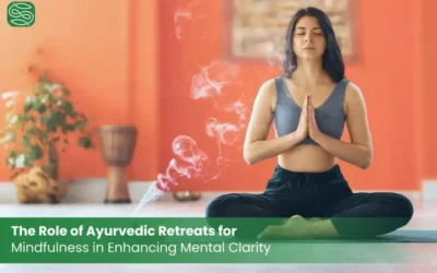 The Role of Ayurvedic Retreats for Mindfulness in Enhancing Mental Clarity